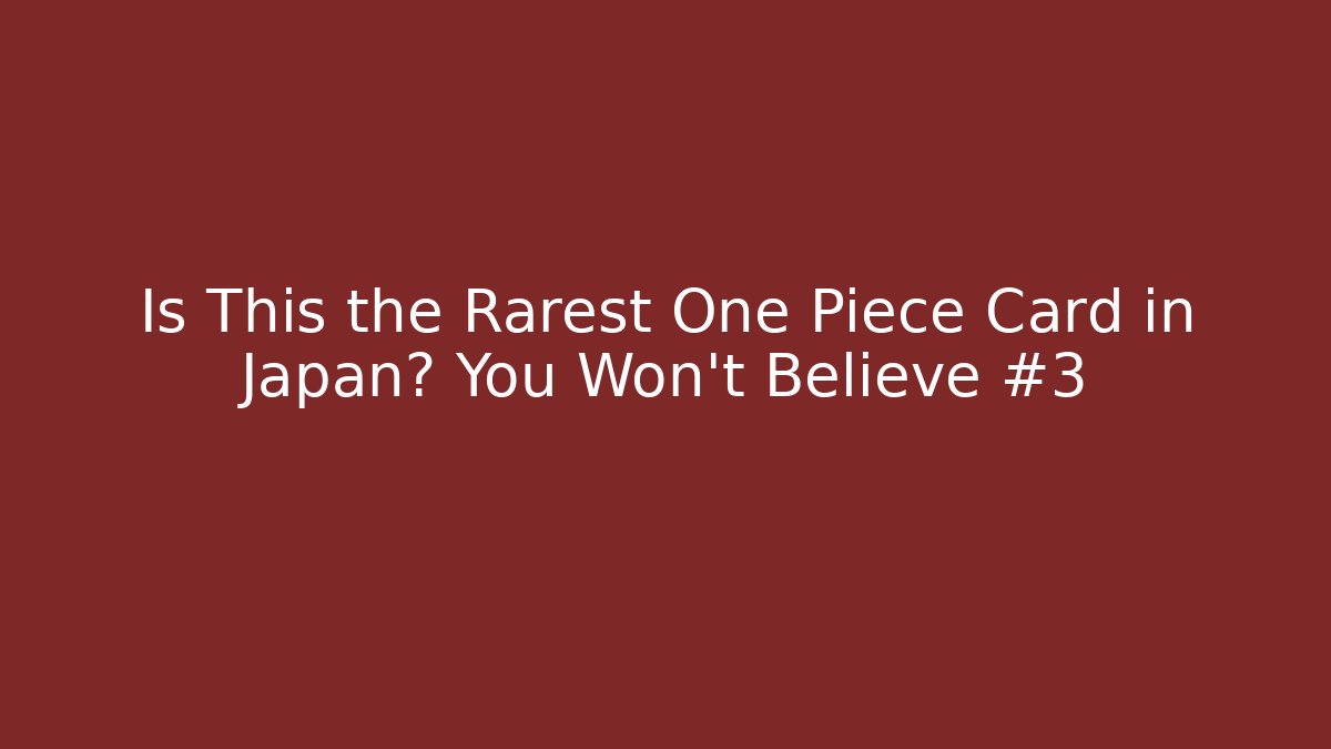 Is This the Rarest One Piece Card in Japan? You Won't Believe #3