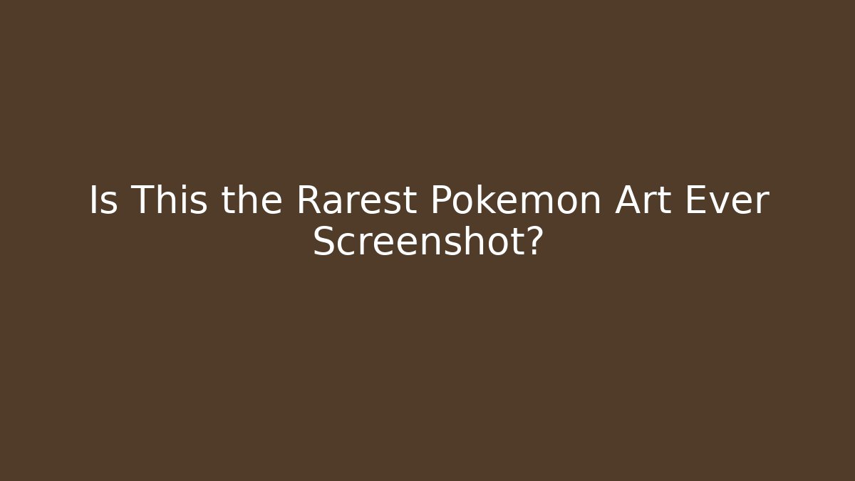 Is This the Rarest Pokémon Art Ever Screenshot?