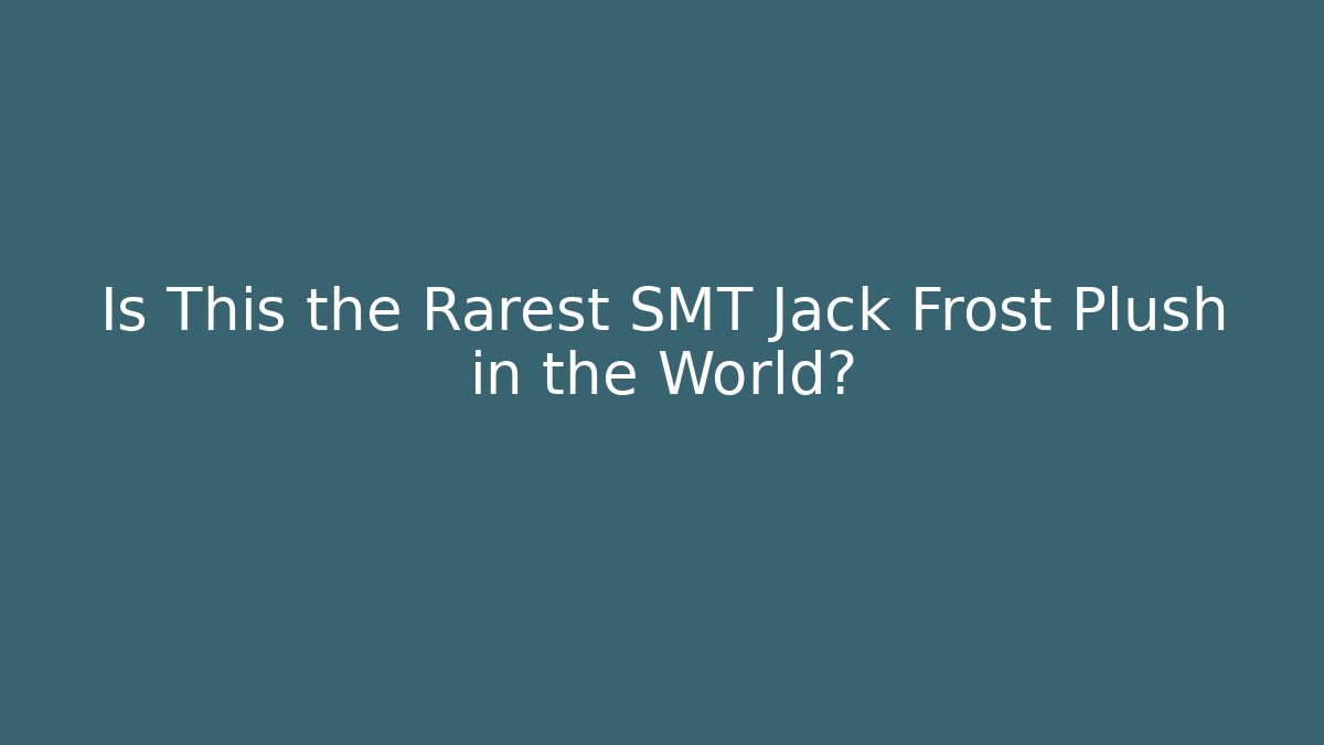 Is This the Rarest SMT Jack Frost Plush in the World? - Vintage E-Juice