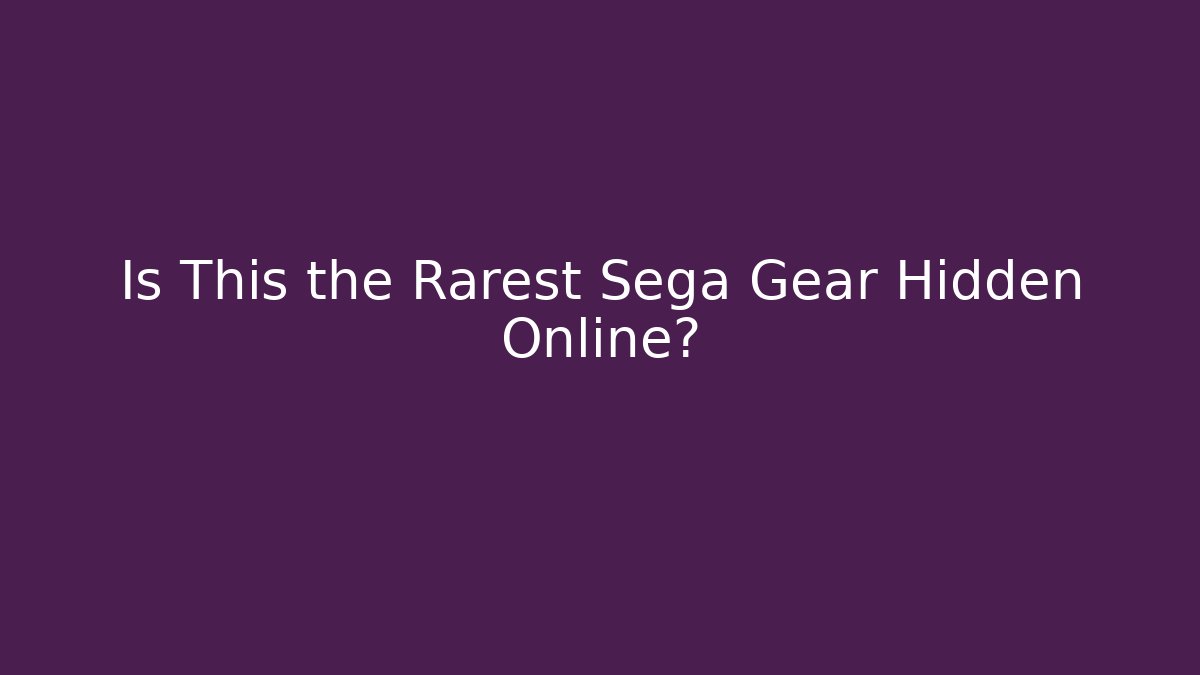 Is This the Rarest Sega Gear Hidden Online?