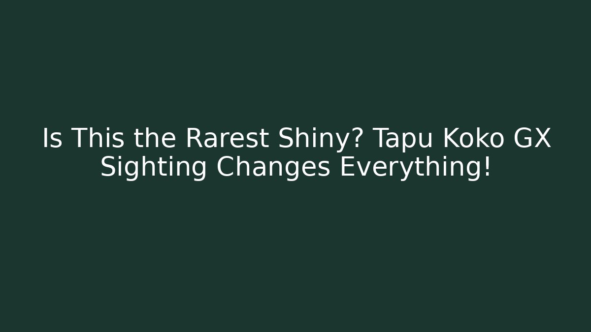 Is This the Rarest Shiny? Tapu Koko GX Sighting Changes Everything!