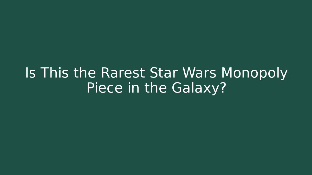 Is This the Rarest Star Wars Monopoly Piece in the Galaxy?