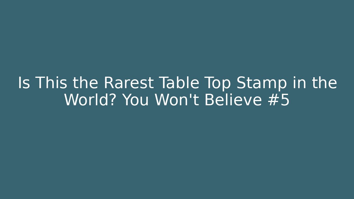 Is This the Rarest Table Top Stamp in the World? You Won't Believe #5