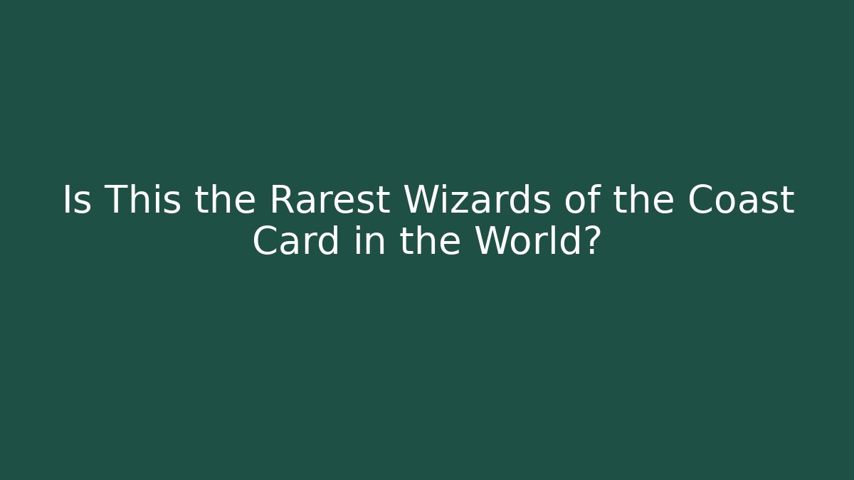 Is This the Rarest Wizards of the Coast Card in the World?