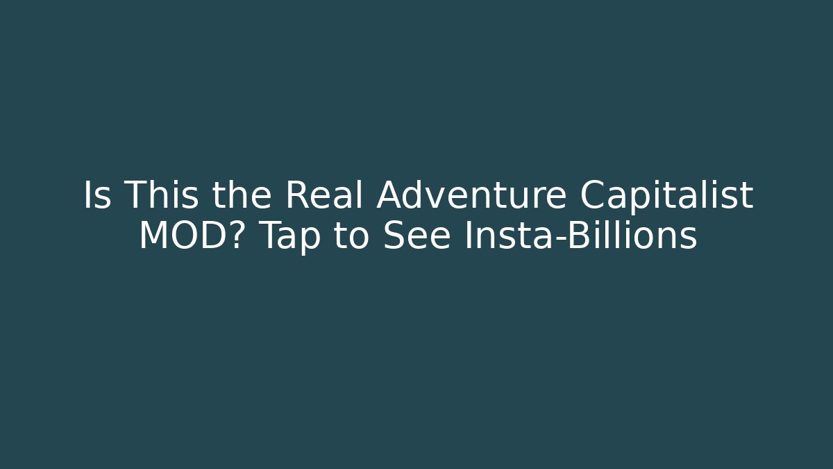 Is This the Real Adventure Capitalist MOD? Tap to See Insta-Billions