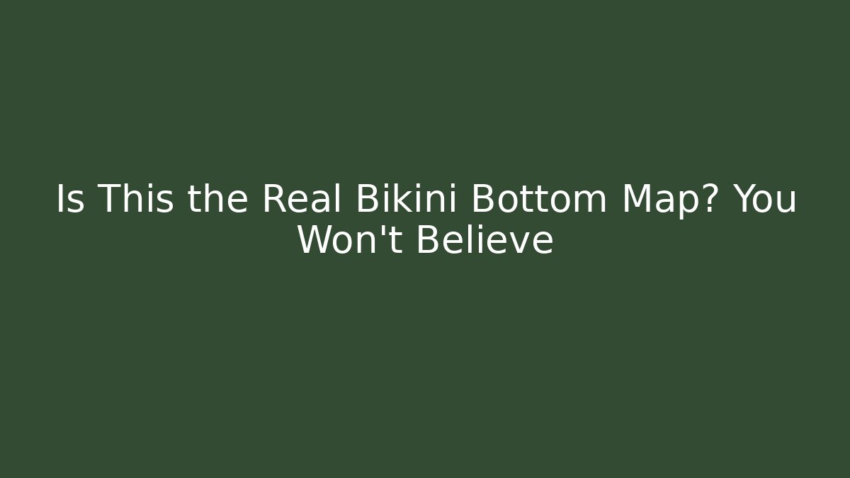 Is This the Real Bikini Bottom Map? You Won't Believe