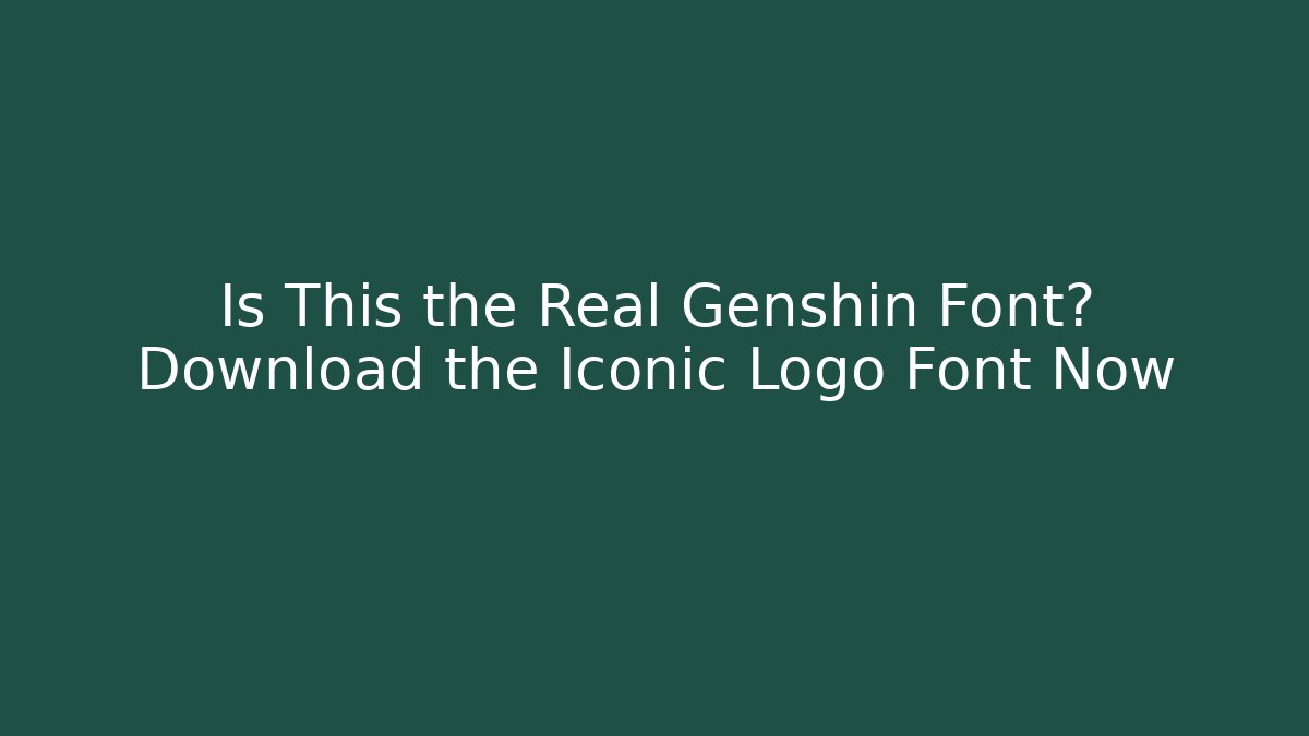 Is This the Real Genshin Font? Download the Iconic Logo Font Now