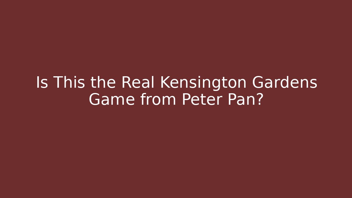 Is This the Real Kensington Gardens Game from Peter Pan?
