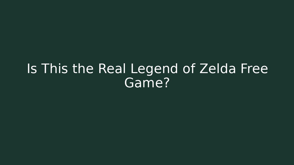Is This the Real Legend of Zelda Free Game?