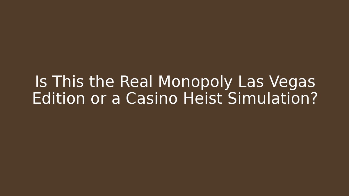 Is This the Real Monopoly Las Vegas Edition or a Casino Heist Simulation?