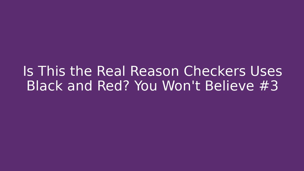Is This the Real Reason Checkers Uses Black and Red? You Won't Believe #3