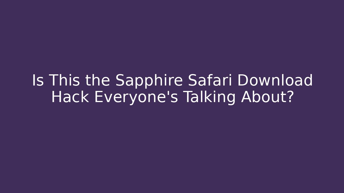 Is This the Sapphire Safari Download Hack Everyone’s Talking About?