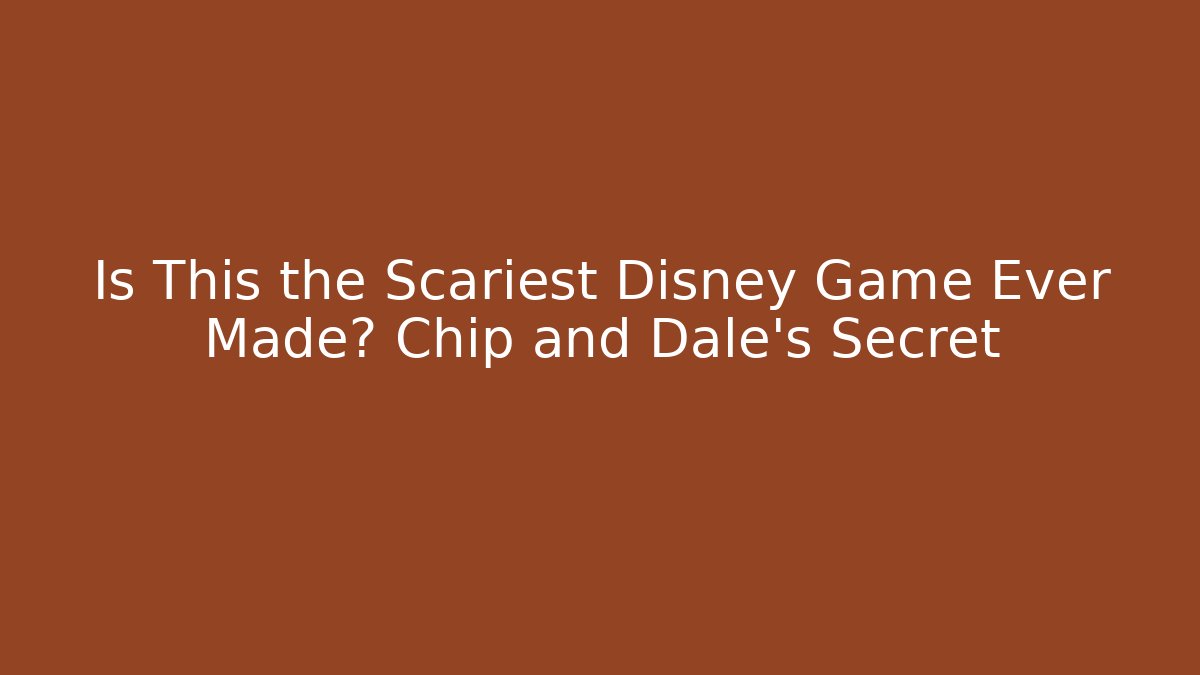 Is This the Scariest Disney Game Ever Made? Chip and Dale's Secret