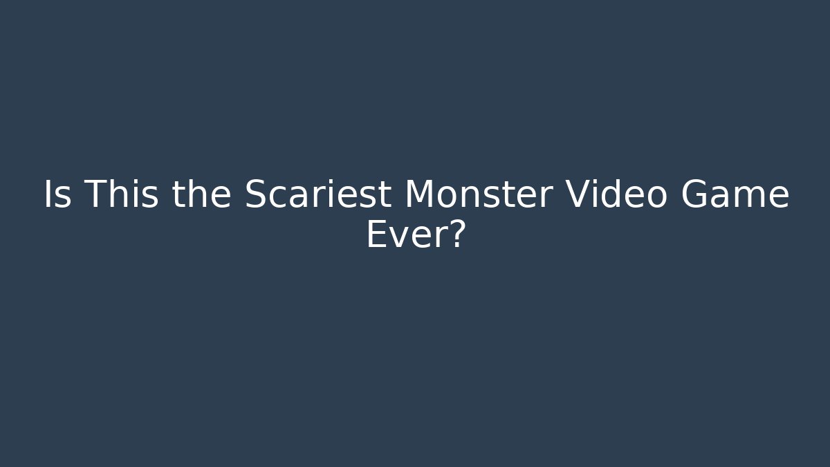 Is This the Scariest Monster Video Game Ever?