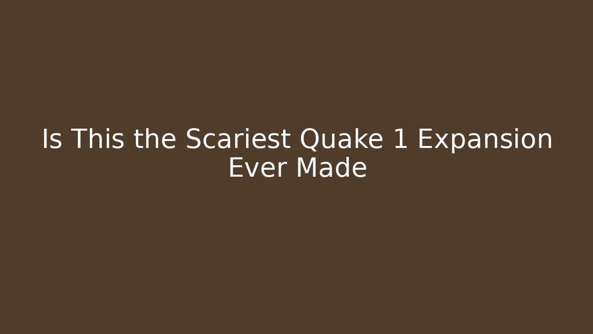Is This the Scariest Quake 1 Expansion Ever Made