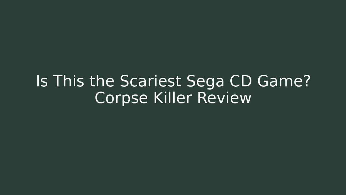 Is This the Scariest Sega CD Game? Corpse Killer Review