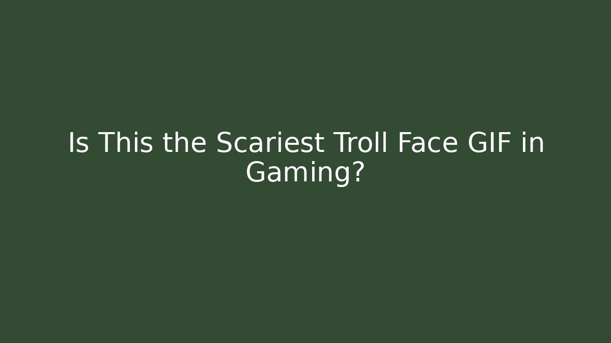 Is This the Scariest Troll Face GIF in Gaming?