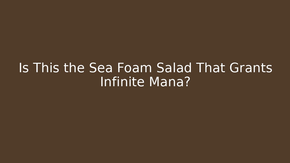 Is This the Sea Foam Salad That Grants Infinite Mana?