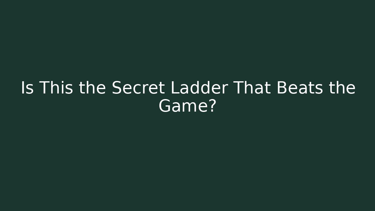 Is This the Secret Ladder That Beats the Game?