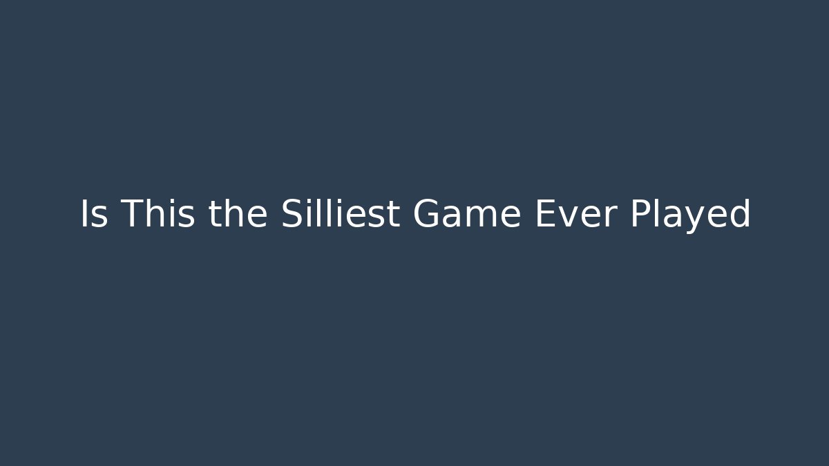 Is This the Silliest Game Ever Played
