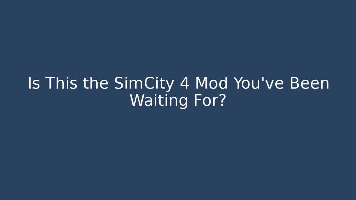 Is This the SimCity 4 Mod You've Been Waiting For?