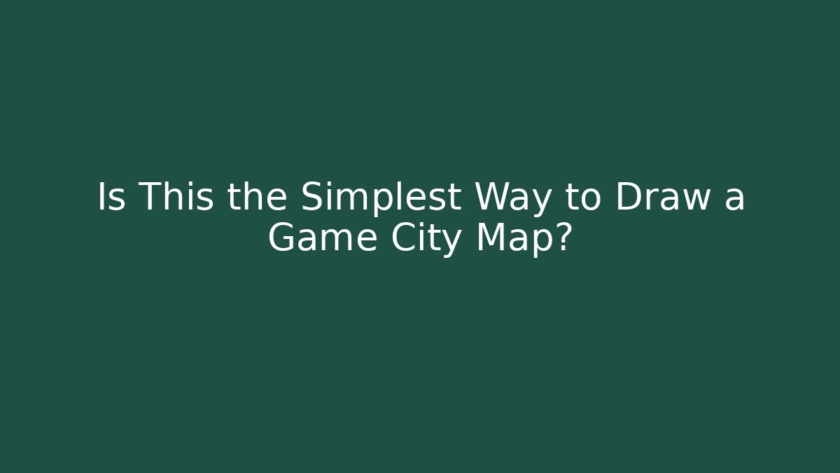 Is This the Simplest Way to Draw a Game City Map?