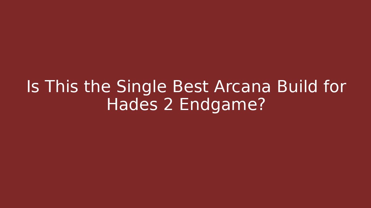 Is This the Single Best Arcana Build for Hades 2 Endgame?