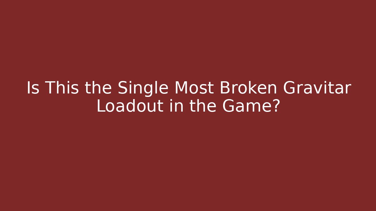 Is This the Single Most Broken Gravitar Loadout in the Game?