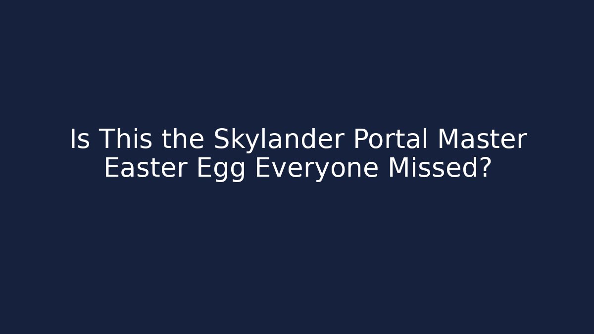 Is This the Skylander Portal Master Easter Egg Everyone Missed?