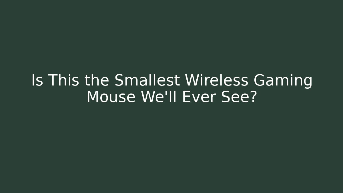 Is This the Smallest Wireless Gaming Mouse We'll Ever See?