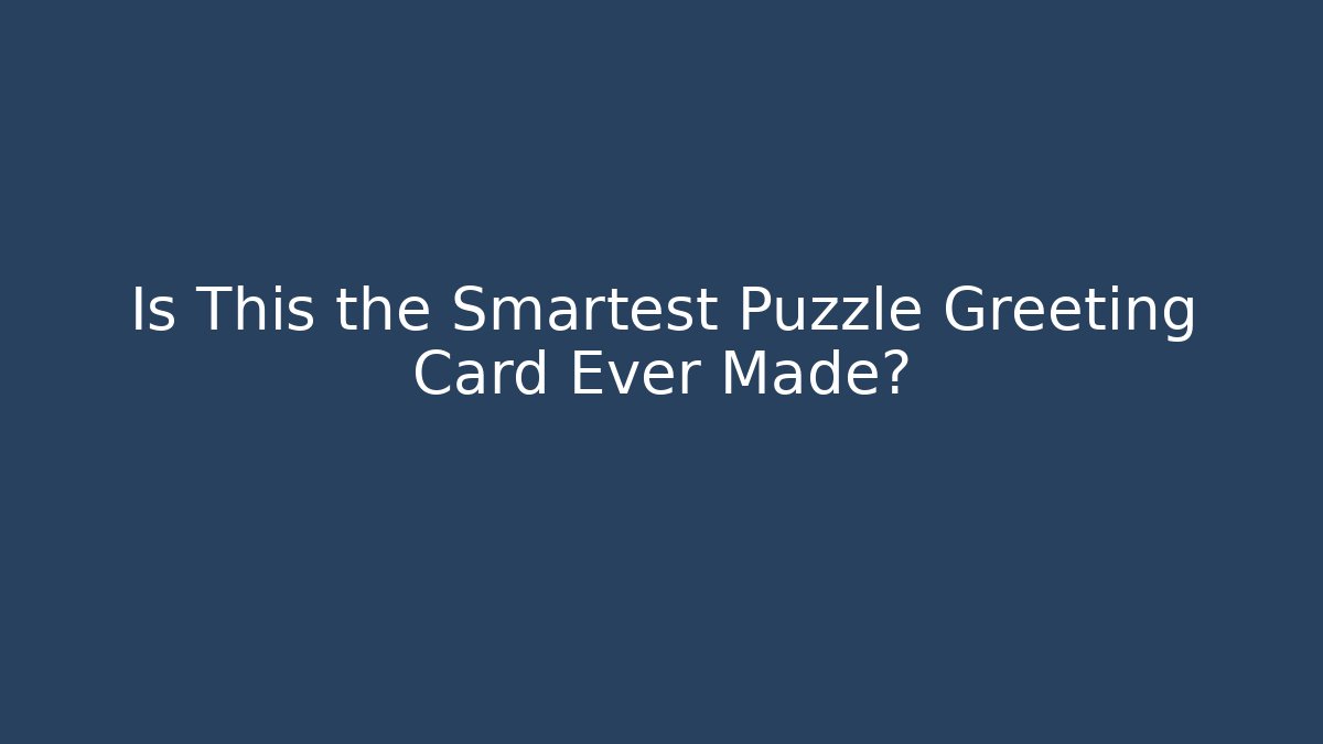 Is This the Smartest Puzzle Greeting Card Ever Made?
