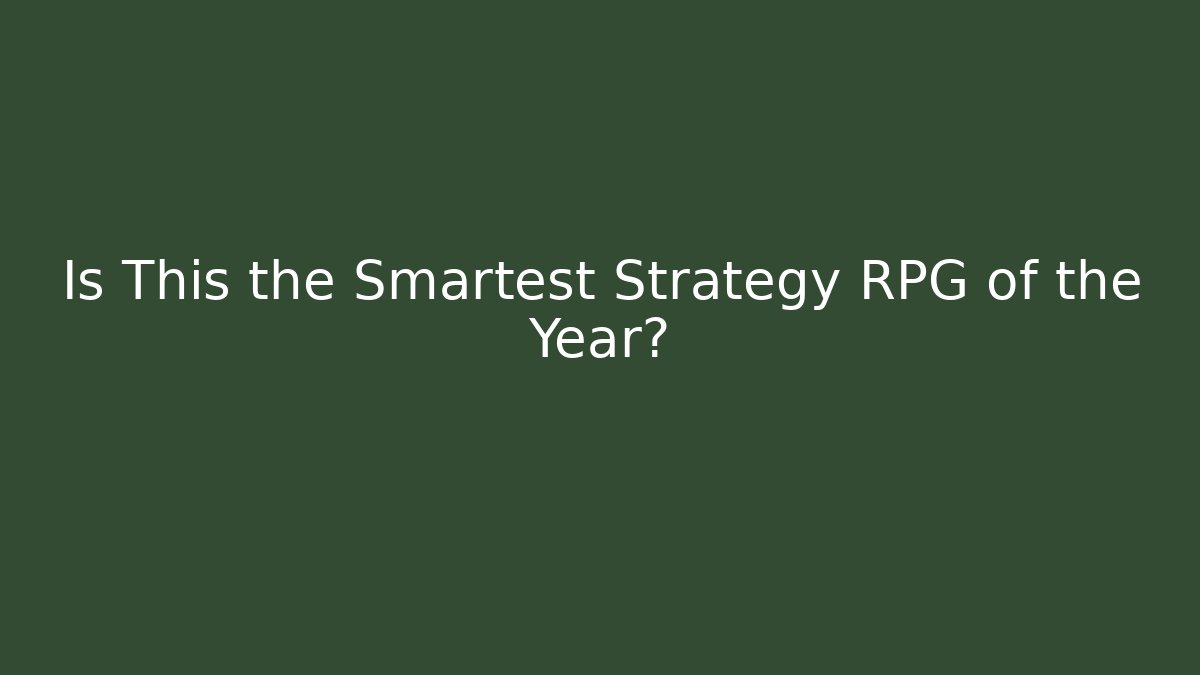 Is This the Smartest Strategy RPG of the Year? - Vintage E-Juice