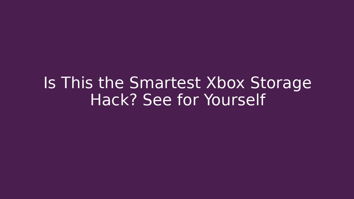 Is This the Smartest Xbox Storage Hack? See for Yourself