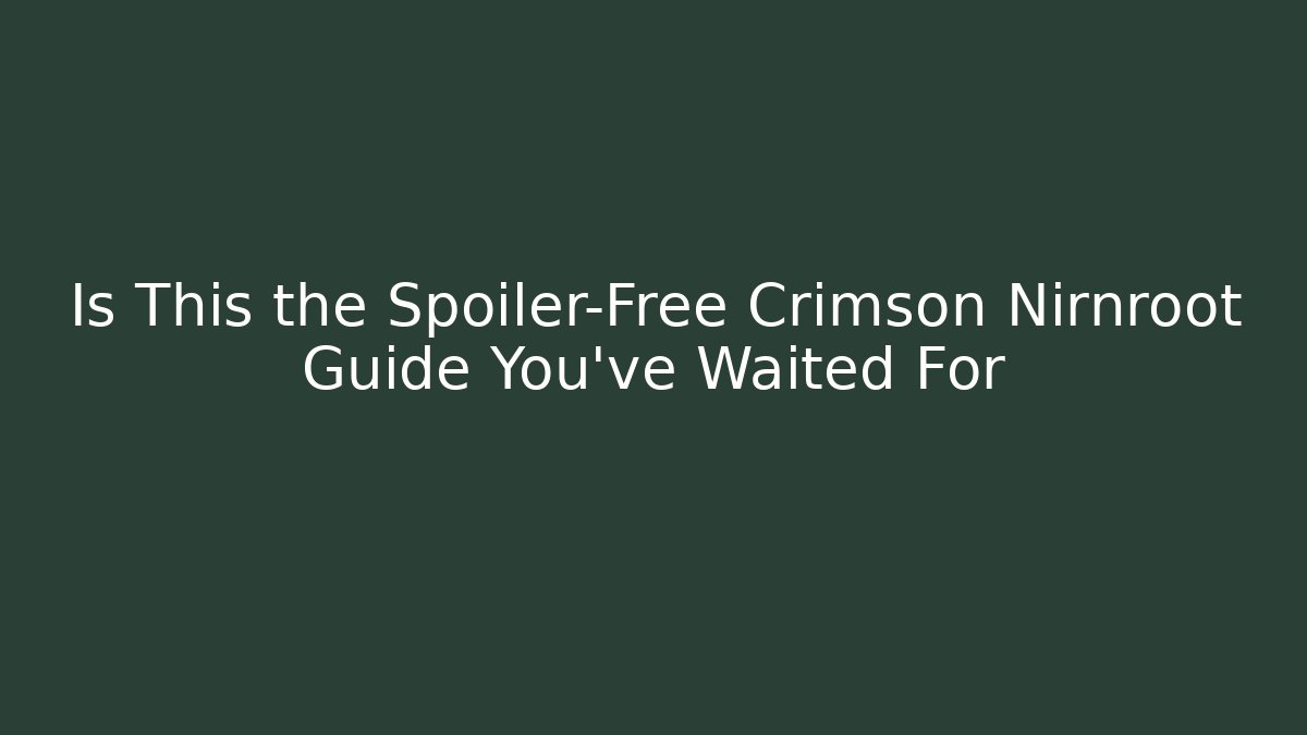 Is This the Spoiler-Free Crimson Nirnroot Guide You've Waited For