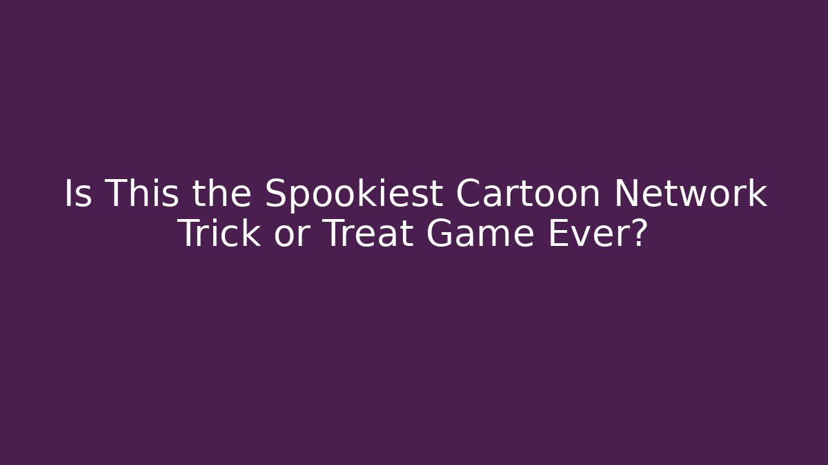 Is This the Spookiest Cartoon Network Trick or Treat Game Ever?