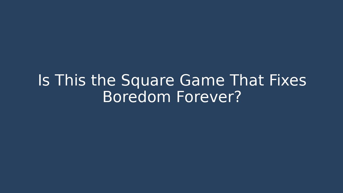 Is This the Square Game That Fixes Boredom Forever? - Vintage E-Juice