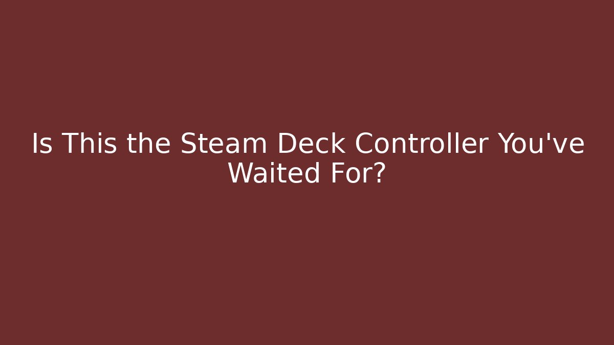 Is This the Steam Deck Controller You've Waited For?