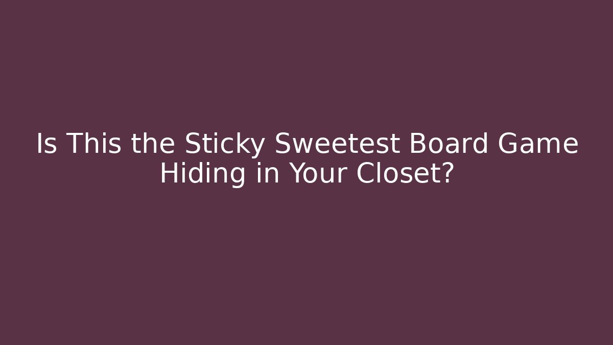 Is This the Sticky Sweetest Board Game Hiding in Your Closet? - Vintage E-Juice