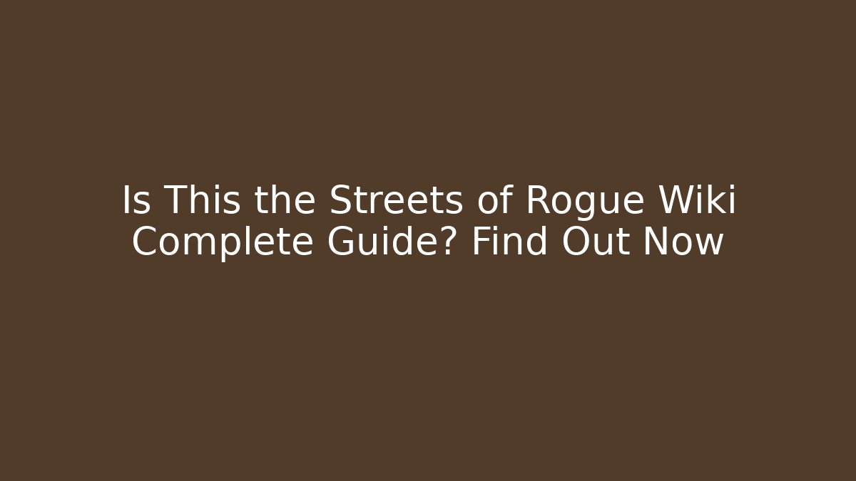 Is This the Streets of Rogue Wiki Complete Guide? Find Out Now