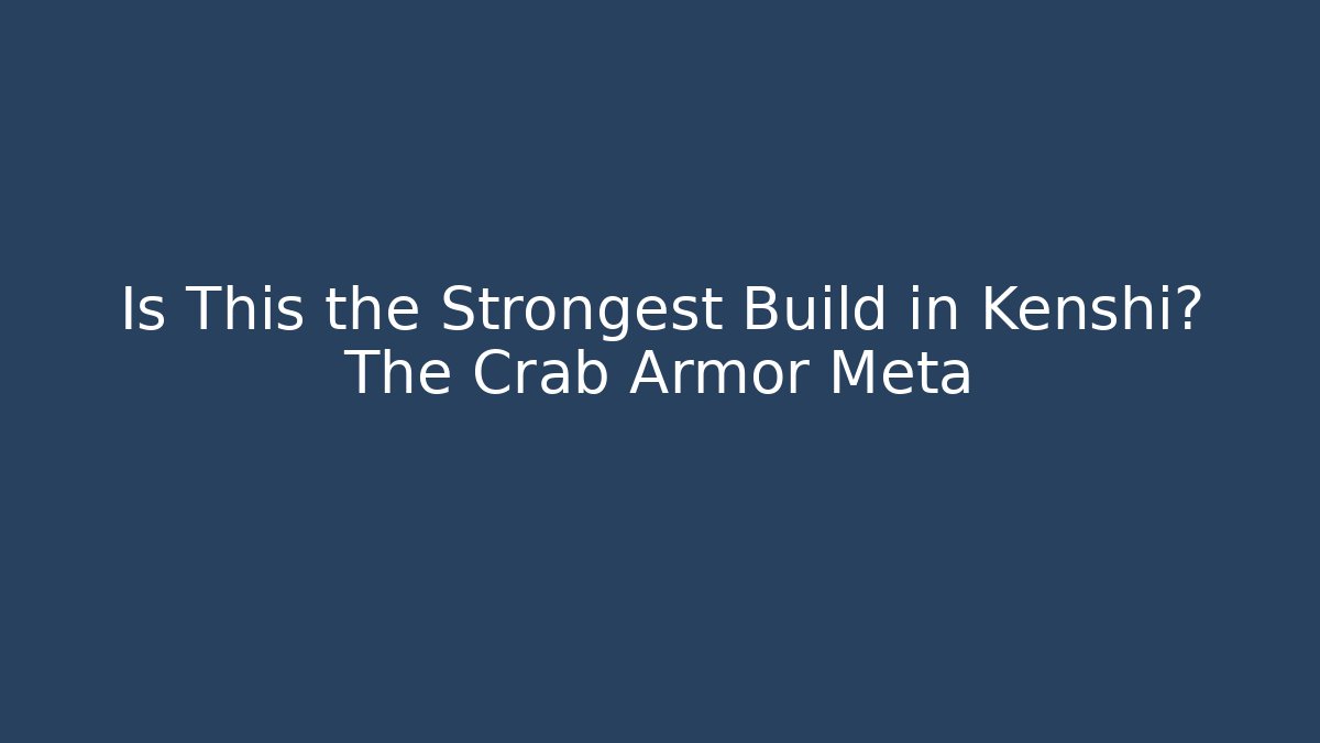 Is This the Strongest Build in Kenshi? The Crab Armor Meta