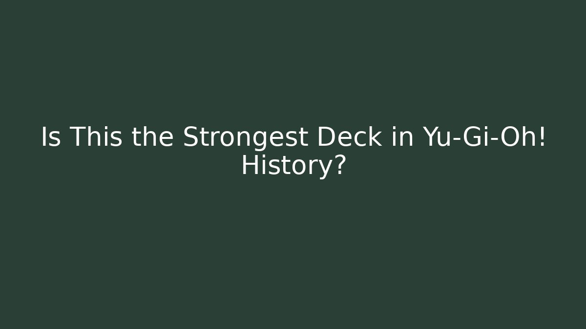 Is This the Strongest Deck in Yu-Gi-Oh! History?
