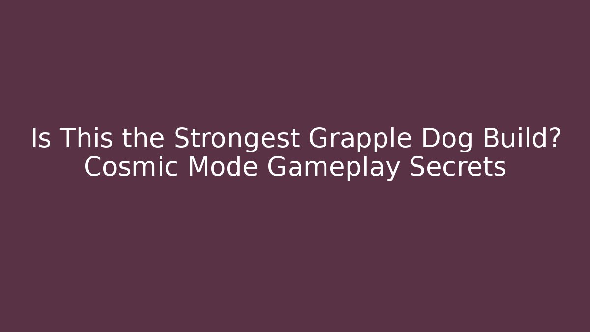 Is This the Strongest Grapple Dog Build? Cosmic Mode Gameplay Secrets
