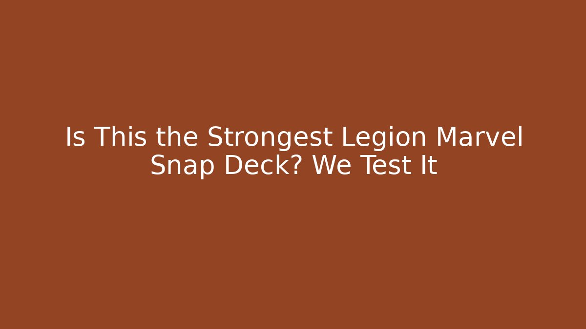 Is This the Strongest Legion Marvel Snap Deck? We Test It - Vintage E-Juice