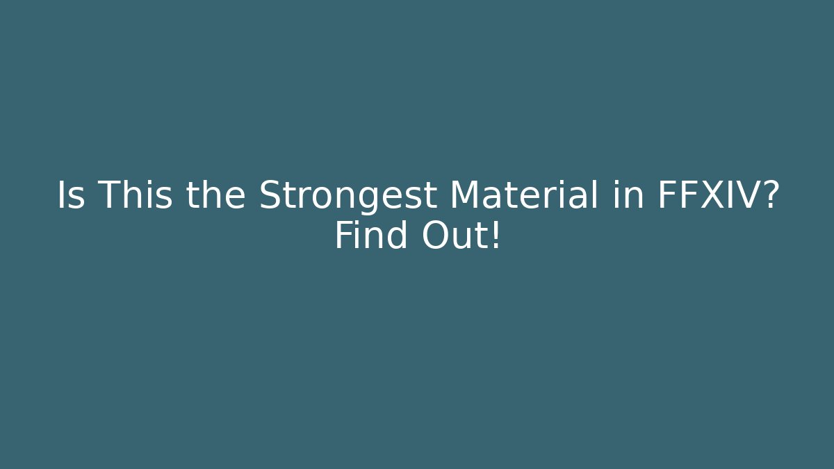 Is This the Strongest Material in FFXIV? Find Out!