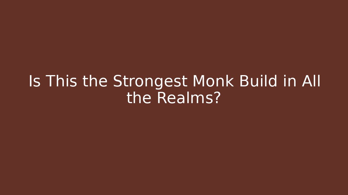 Is This the Strongest Monk Build in All the Realms? - Vintage E-Juice