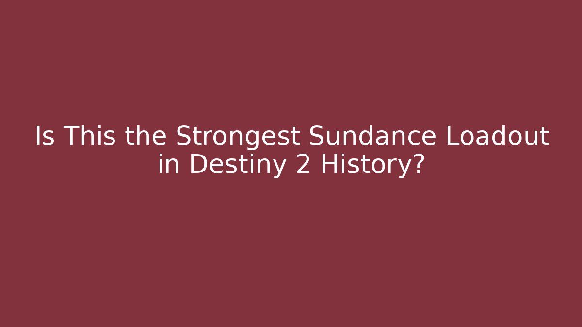 Is This the Strongest Sundance Loadout in Destiny 2 History?