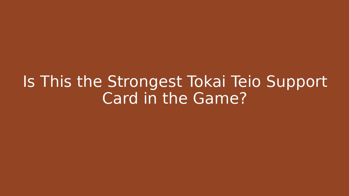 Is This the Strongest Tokai Teio Support Card in the Game?