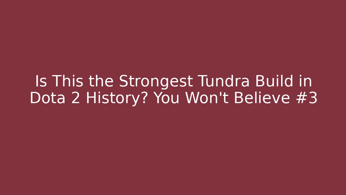 Is This the Strongest Tundra Build in Dota 2 History? You Won't Believe #3