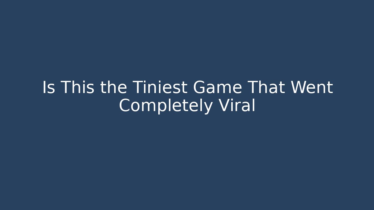 Is This the Tiniest Game That Went Completely Viral