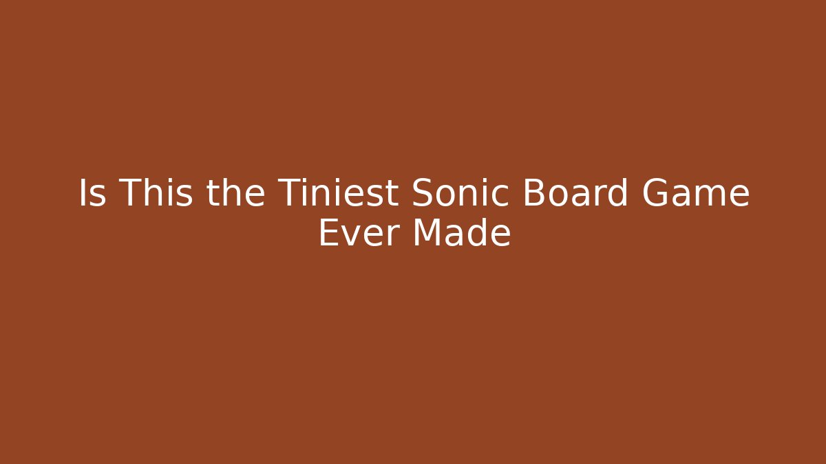 Is This the Tiniest Sonic Board Game Ever Made